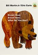 Image result for Brown Bear, Brown Bear, What Do You See?
