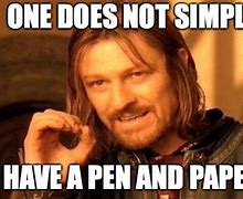 Image result for Who Needs a Pen Meme