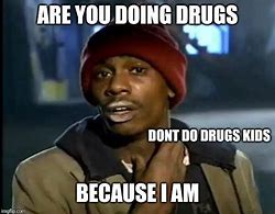 Image result for Drugs Session Memes