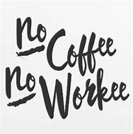 Image result for No Coffee for You Meme