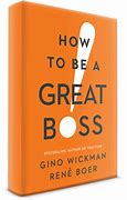 Image result for How to Be a Great Boss by Gino Wickman and René Boer