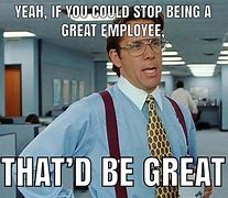 Image result for Amazing Job Meme for Employees