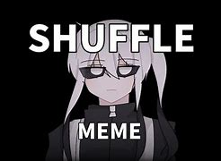 Image result for Shuffle Meme