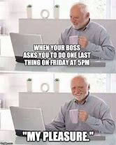 Image result for Meme Work Day Boss