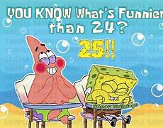 Image result for Spongebob You Know What's Funnier than 24