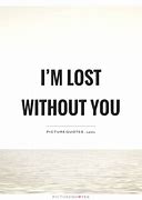 Image result for I AM Lost Without You Meme