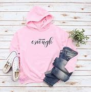 Image result for Too Enough Hoodie