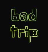 Image result for Bad Trip Meme