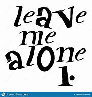 Image result for Leave Me Alone Sign