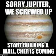 Image result for Funny Jupiter Memes