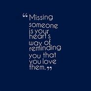 Image result for Missing Someone You Love Quotes