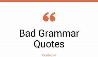 Image result for Bad Grammar Quotes