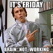 Image result for Friday Brain Meme