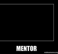 Image result for Mentor Meme