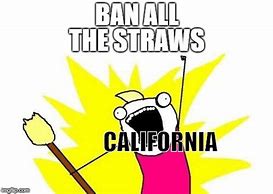 Image result for California Straw Meme
