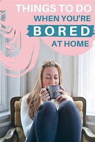 Image result for Things to Do When Your Bored at Home