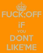 Image result for If You Don't Like Me Meme