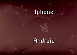 Image result for iPhone and Android Difference