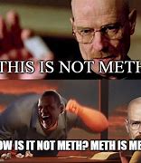 Image result for Breaking Bad Meme Meth