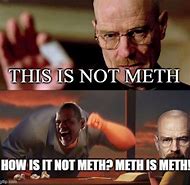Image result for Breaking Bad Meth Memes