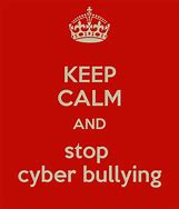 Image result for Keep Calm Cyberbullying