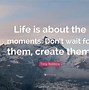 Image result for Life's Best Moments Quotes