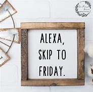 Image result for Alexa Skip to Friday Meme