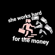 Image result for Working Hard for the Money Meme