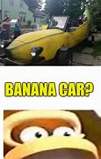 Image result for Banana Car Meme