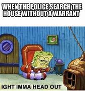 Image result for Police Search Warrant Meme