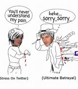 Image result for You Don't Know My Pain Meme