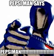 Image result for Pepsi Mannnn Meme