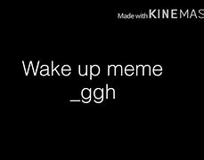 Image result for Guy Saying Wake Up Meme