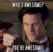 Image result for You Are Totally Awesome Meme