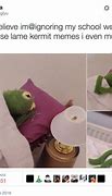 Image result for Kermit Memes Opens