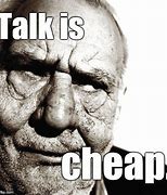 Image result for Talk Is Cheap Meme