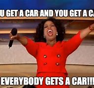 Image result for Oprah You Get a Car Meme