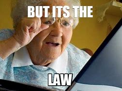 Image result for Its the Law Meme