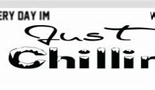 Image result for Just Chillin Quotes