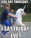 Image result for Happy Friday Eve Images Funny