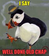 Image result for Well Played Old Chap Meme