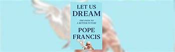 Image result for Let Us Dream Pope Francis