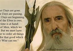 Image result for Lord of the Rings Saruman Quotes