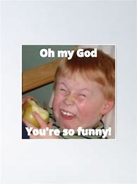 Image result for You Are so Funny Meme