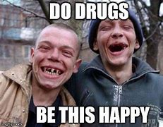 Image result for Low Quality Drug Memes