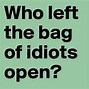Image result for Ignore the Idiots