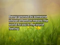 Image result for Feeling of Being Ignored Quotes