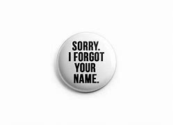 Image result for Forgot Your Name Pic