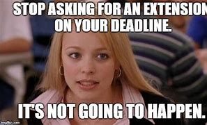 Image result for Deadline Extended Meme