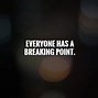 Image result for Hitting the Breaking Point Quotes